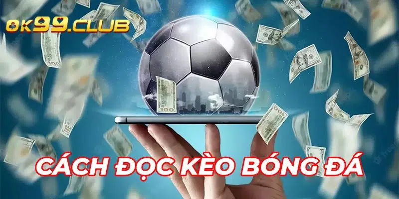 Cách đọc kèo bóng tại nhà cái 99ok